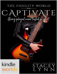 Stacey Lynn [Lynn, Stacey] — The Fidelity World: Captivate (Kindle Worlds)