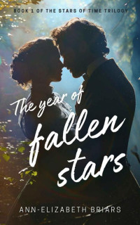 Ann-Elizabeth Briars — The Year of Fallen Stars: Victorian Time Travel Romantic Suspense