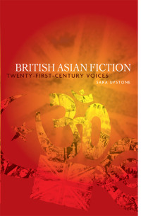 Sara Upstone; — British Asian Fiction