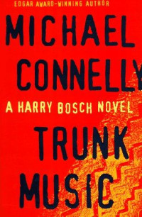 Michael Connelly — Trunk Music (Harry Bosch, #05; Harry Bosch Universe, #06)