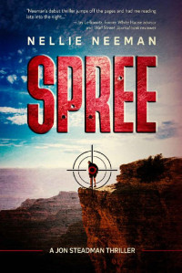 Nellie Neeman — Spree: A Jon Steadman Thriller Book 1