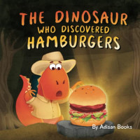 Adisan Books — The Dinosaur who Discovered Hamburgers