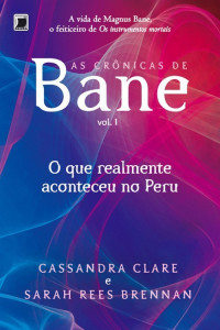 Cassandra Clare & Sarah Rees Brennan — O Que Realmente Aconteceu no Peru