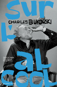 Charles Bukowski — Sur l'alcool