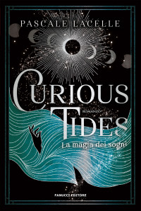 Pascale Lacelle — Curious Tides - La magia dei sogni (Fanucci Editore) (Italian Edition)