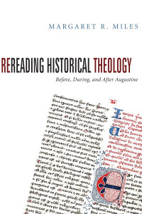 Margaret R. Miles; — Rereading Historical Theology