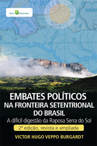 Victor Hugo Veppo Burgardt; — Embates polticos na fronteira setentrional do Brasil