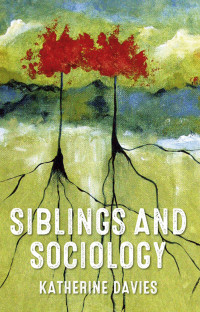 Katherine Davies; — Siblings and Sociology