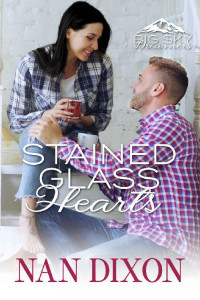 Nan Dixon — STAINED GLASS HEARTS: Fake Relationship: Fixer Upper to Fabulous (Big Sky Dreamers Book 2)