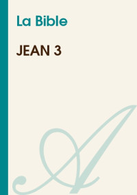 La Bible [Bible, La] — Jean 3