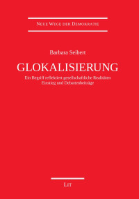 Barbara Seibert — Glokalisierung - Ein Begriff reflektiert gesellschaftliche Realitäten. Einstieg und Debattenbeiträge