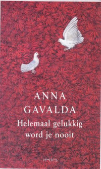 Anna Gavalda — Helemaal gelukkig word je nooit