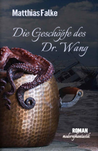 Falke, Matthias — Die Geschöpfe des Dr. Wang