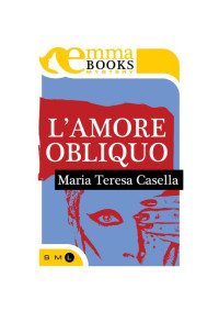 Maria Teresa Casella [Casella, Maria Teresa] — L'amore obliquo