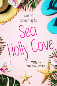 Tiffany Nicole Smith [Smith, Tiffany Nicole] — Sea Holly Cove: Week 2: Summer Nights
