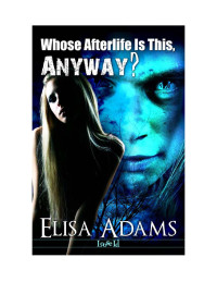 Elisa Adams — Whose Afterlife Is This, Anyway?