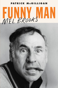 Patrick McGilligan — Funny Man: Mel Brooks