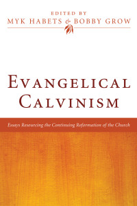 Myk Habets;Bobby Grow; — Evangelical Calvinism