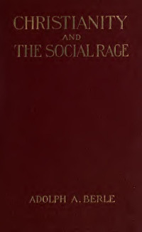 Berle, A. A. (Adolf Augustus), 1866-1960 — Christianity and the social rage