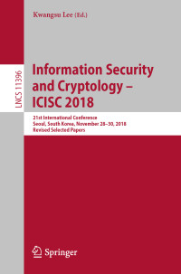 Kwangsu Lee — Information Security and Cryptology – ICISC 2018: 21st International Conference, Seoul, South Korea, November 28–30, 2018, Revised Selected Papers