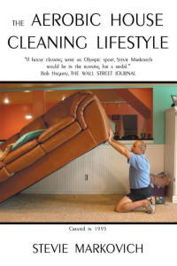 Stevie Markovich [Markovich, Stevie] — The Aerobic House Cleaning Lifestyle
