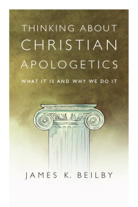 Beilby, James K.; — Thinking About Christian Apologetics