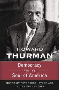 Thurman, Howard;Eisenstadt, Peter;Fluker Walter Earl; — Democracy and the Soul of America