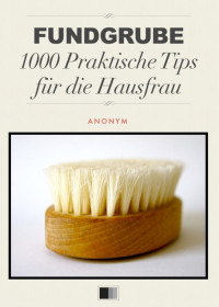 Unbekannt — Fundgrube · 1000 Praktische Tips für die Hausfrau