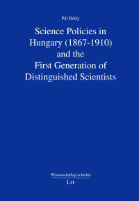 Pál Bödy — Science Policies in Hungary (1867-1910) and the First Generation of Distinguished Scientists