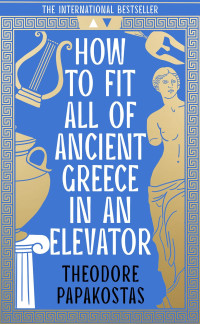 Theodore Papakostas — How To Fit All Of Ancient Greece In An Elevator