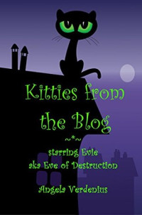 Angela Verdenius [Verdenius, Angela] — Kitties From the Blog: Starring Evie Aka Eve of Destruction