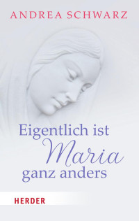 Schwarz, Andrea — Eigentlich ist Maria ganz anders