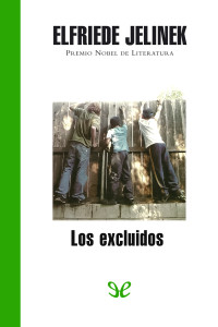 Elfriede Jelinek — Los excluidos