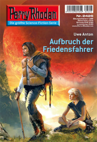 Anton, Uwe — [Perry Rhodan 2426] • Aufbruch der Friedensfahrer