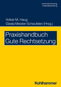 Prof. Dr. Volker M. Haug & Dr. Gisela Meister-Scheufelen — Praxishandbuch Gute Rechtsetzung