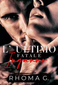 G., Rhoma — L'ultimo fatale inganno (Italian Edition)