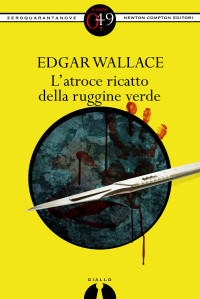 Edgar Wallace — L'atroce ricatto della ruggine verde