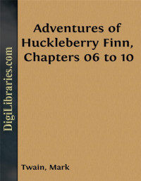 Mark Twain — Adventures of Huckleberry Finn, Chapters 06 to 10