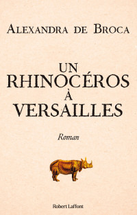 Alexandra de Broca — Un rhinocéros à Versailles