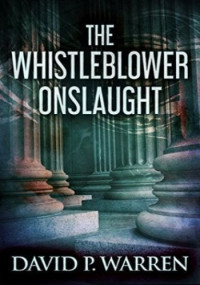 David P Warren — The Whistleblower Onslaught
