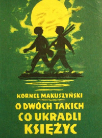 Kornel Makuszyński — O dwóch takich, co ukradli księżyc