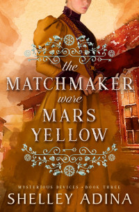 Shelley Adina — The Matchmaker Wore Mars Yellow