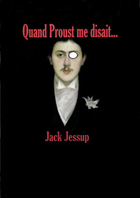 Jack Jessup [Inconnu(e)] — Quand Proust me disait... (French Edition)