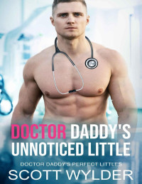 Scott Wylder — Doctor Daddy's Unnoticed Little: An Age Play, DDlg, Instalove, Standalone, Romance (Doctor Daddy's Perfect Littles Book 7)
