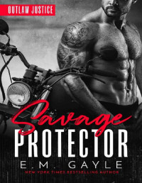 E.M. Gayle [Gayle, E.M.] — Savage Protector (Outlaw Justice Trilogy Book 1)