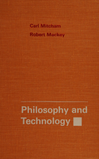 Mitcham, Carl, compiler — Philosophy and technology; readings in the philosophical problems of technology