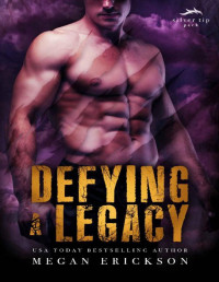 Megan Erickson — Defying a Legacy (Silver Tip Pack Book 3)