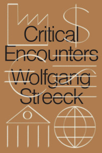 Wolfgang Streeck — Critical Encounters: Capitalism, Democracy, Ideas