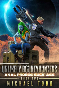 Michael Todd & Michael Anderle — Anal Probes Suck Ass (Unlikely Bountyhunters Book 2)