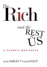 Smiley, Tavis & West, Cornel — The Rich and the Rest of Us: A Poverty Manifesto